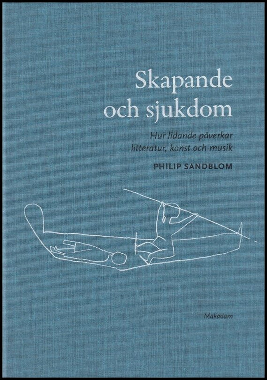 Sandblom, Philip | Skapande och sjukdom : Hur lidande påverkar litteratur, konst och musik