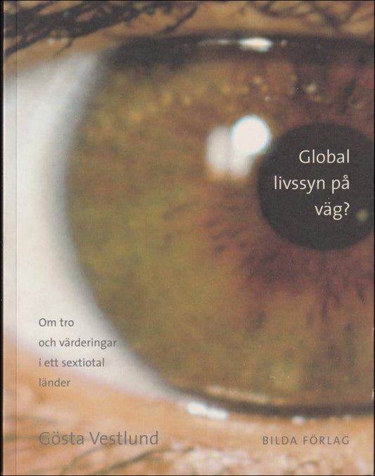 Vestlund, Gösta | Global livssyn på väg? : Om tro och värderingar i ett sextiotal länder