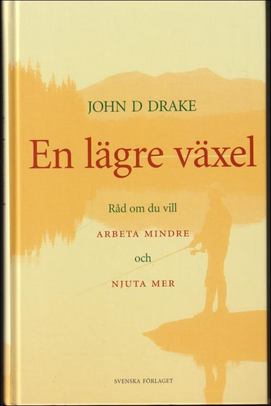 Drake, John D. | En lägre växel : Råd om du vill arbeta mindre och njuta mer