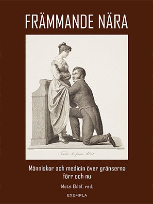 Eklöf, Motzi | Främmande nära. Människor och medicin över gränserna förr och nu