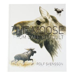 Svensson, Rolf | The moose : From calf to adult