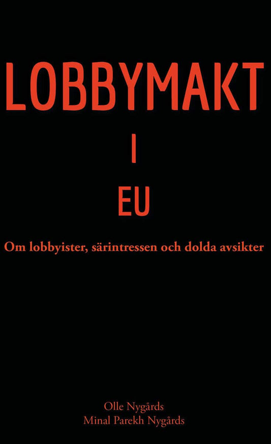 Nygårds, Olle | Nygårds, Minal Parekh | Lobbymakt i EU : om lobbyister, särintressen och dolda avsikter : Om lobbyister,...