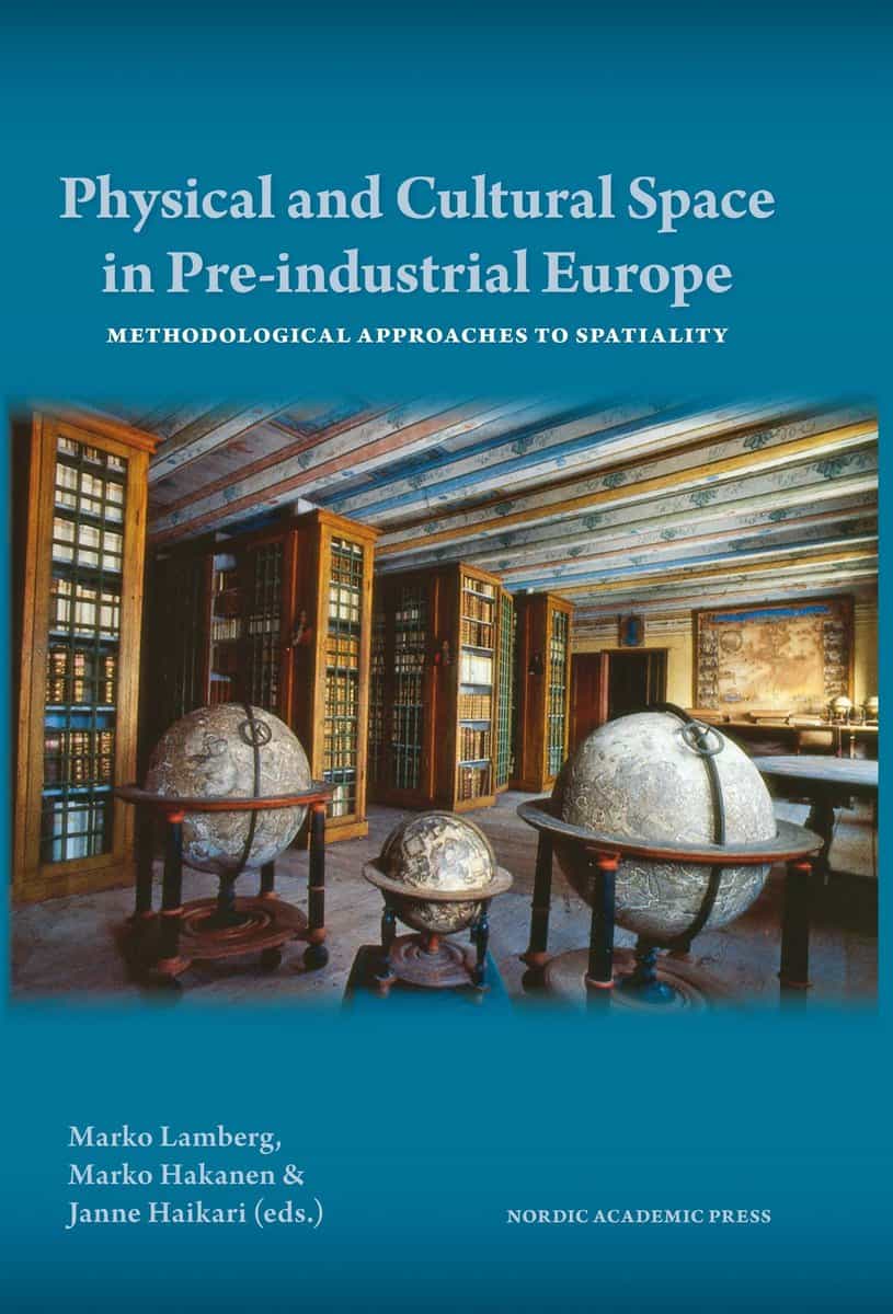 Lamberg, Marko | Hakanen, Marko | Haikari, Janne [red.] | Physical and cultural space in pre-industrial Europe : Methodo...