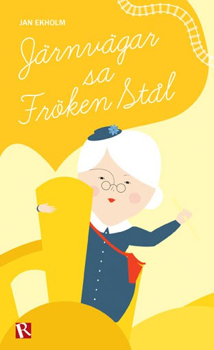 Ekholm, Jan | Järnvägar, sa fröken Stål