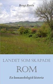 Rosén, Bengt | Landet som skapade Rom : En humanekologisk historia