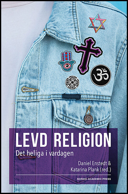 Plank, Katarina | Enstedt, Daniel | Levd religion : Det heliga i vardagen