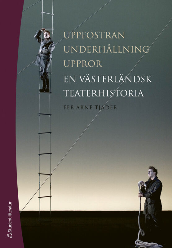 Tjäder, Per Arne | Uppfostran, underhållning, uppror : En västerländsk teaterhistoria