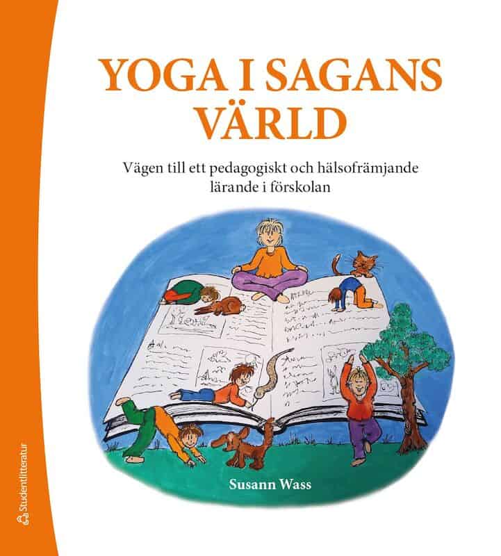 Wass, Susann | Yoga i sagans värld : Ett pedagogiskt redskap för ett mer hälsofrämjande lärande i förskolan