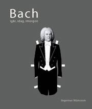 Månsson, Ingemar | Bach igår, idag, i morgon