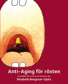 Bengtson-Opitz, Elisabeth | Anti-Aging för rösten : En handbok för en frisk och klockren röst