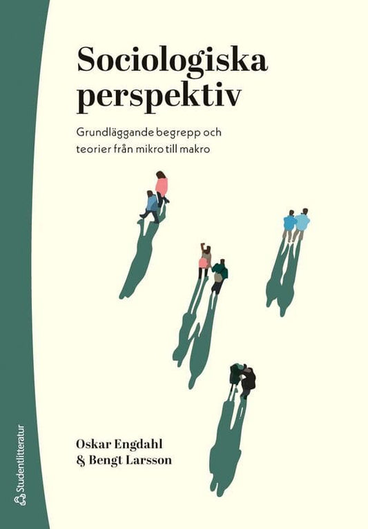 Engdahl, Oskar | Larsson, Bengt | Sociologiska perspektiv : Grundläggande begrepp och teorier från mikro till makro