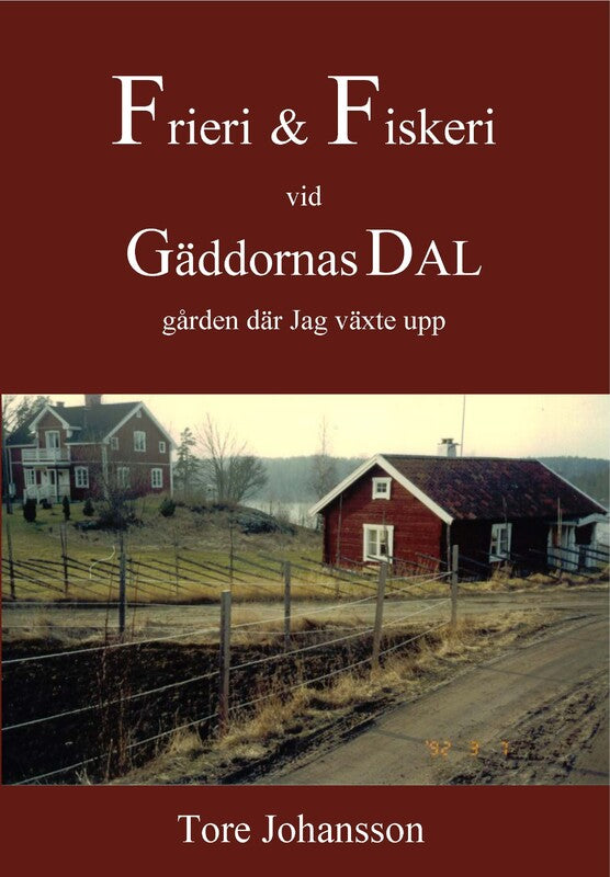 Johansson, Tore | Frieri & Fiskeri vid Gäddornas Dal : Gården där jag växte upp