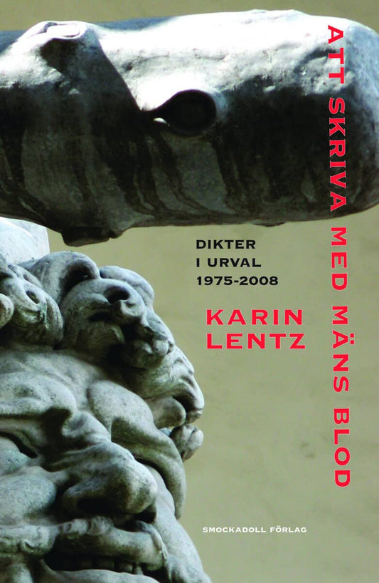 Lentz, Karin | Att skriva med mäns blod : Dikter i urval 1975-2008
