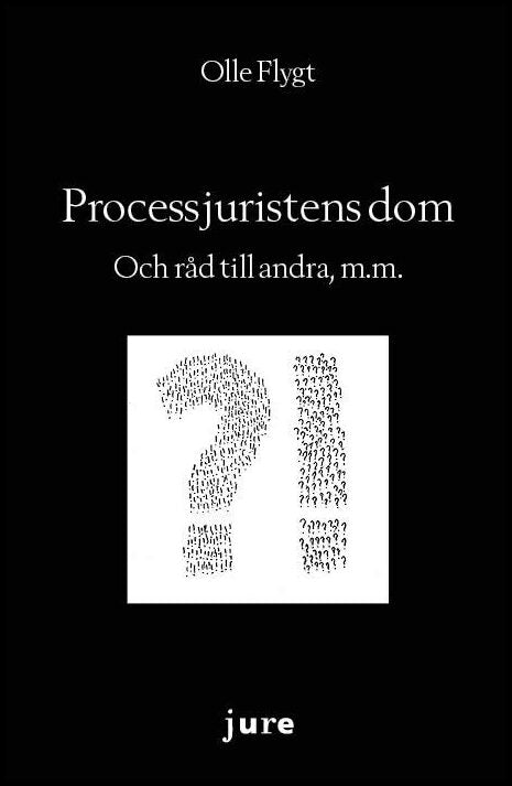 Flygt, Olle | Processjuristens dom – Och råd till andra, m.m.