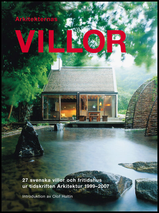 Hultin, Olof | Arkitekternas villor : 27 svenska villor och fritidshus ur tidskriften Arkitektur