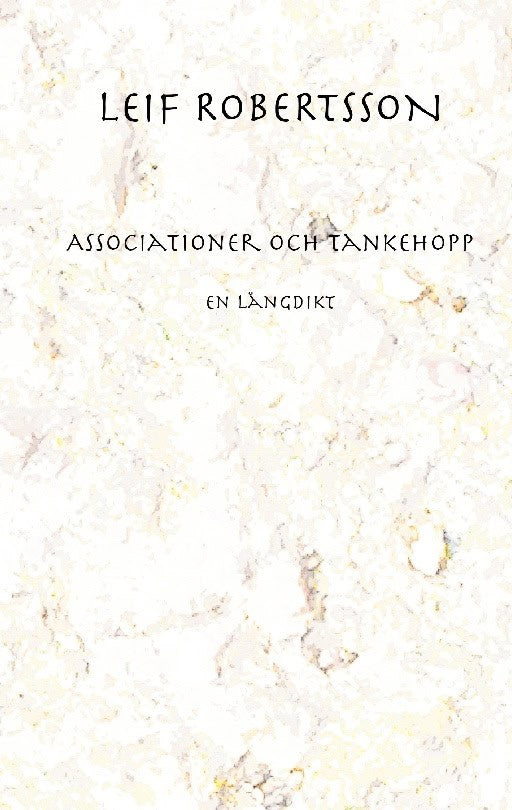 Robertsson, Leif | Associationer och tankehopp utan rim och reson : En långdikt