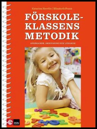 Frank, Elisabeth| Herrlin, Katarina | Förskoleklassens metodik : Språkande, skrivande och lärande
