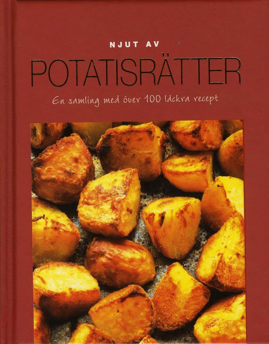 Njut av Potatis - En samling med över 100 läckra recept : En samling med över 100 läckra recept