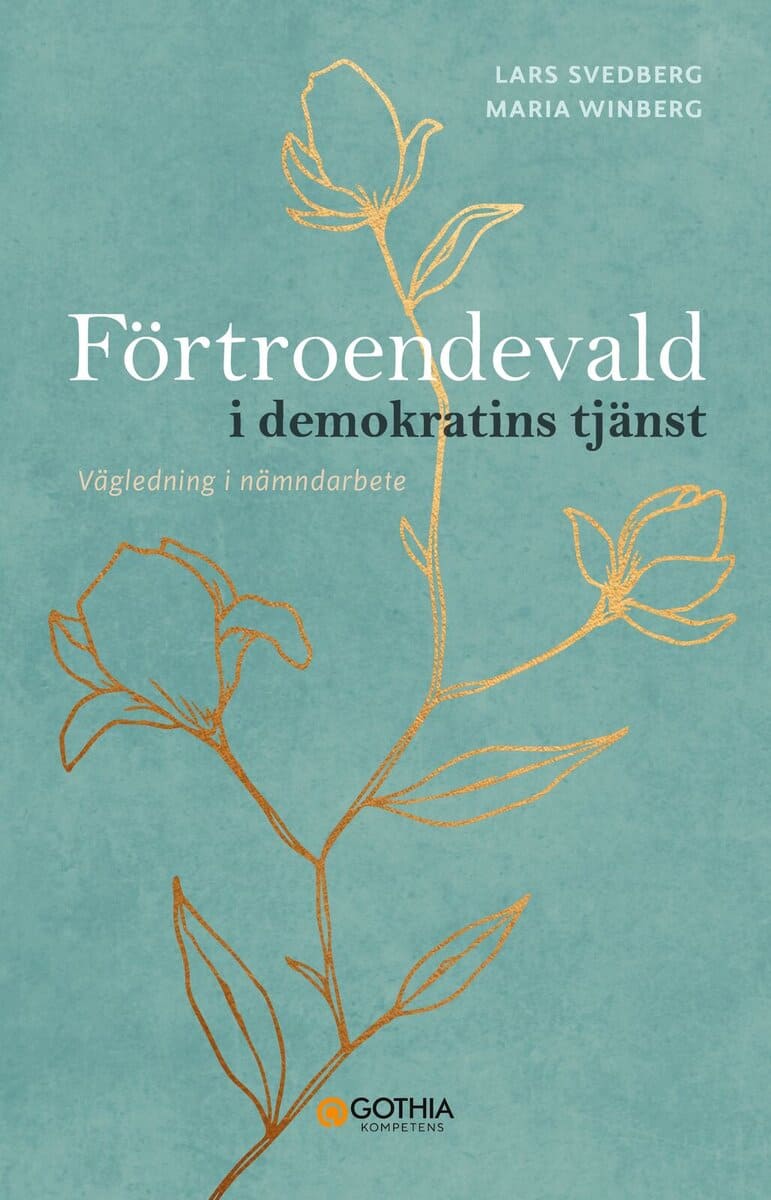 Svedberg, Lars | Winberg, Maria | Förtroendevald i demokratins tjänst : Vägledning i nämndarbete