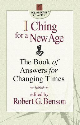 Benson Robert (Ed) | I Ching For A New Age : The Book Of Answers For Changing Times