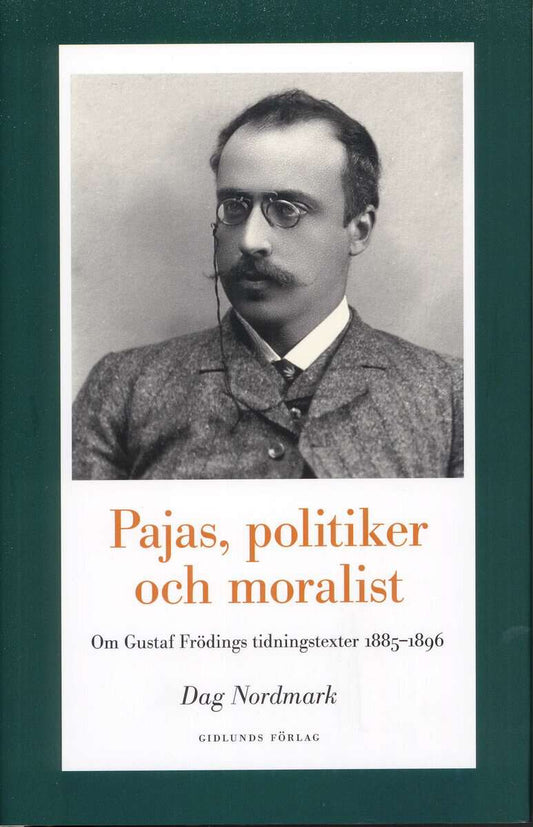 Nordmark, Dag | Pajas, politiker och moralist : Om Gustaf Frödings tidningstexter 1885-1896