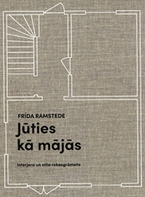Ramstede, Frīda | Jūties kā mājās. Interjera un stila rokasgrāmata