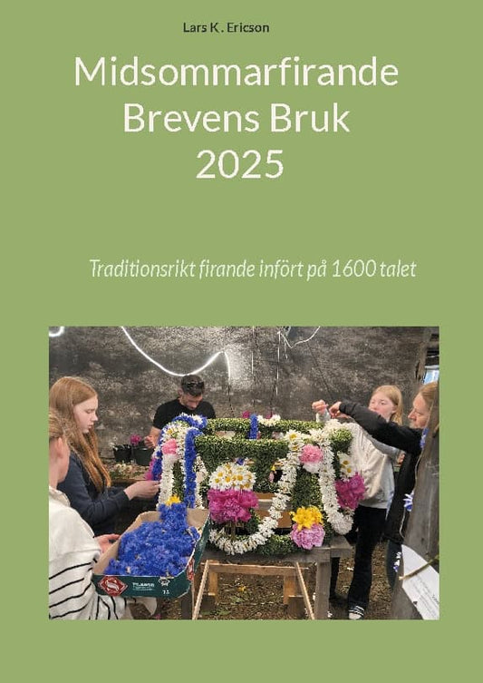 Ericson, Lars K . | Midsommarfirande brevens bruk 2025 : Traditionsrikt firande infört på 1600