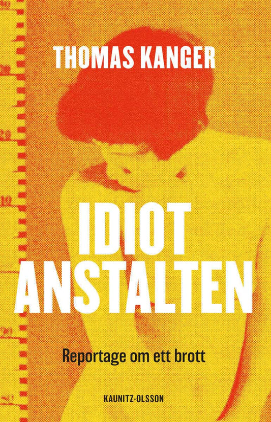Kanger, Thomas | Idiotanstalten : Reportage om ett brott