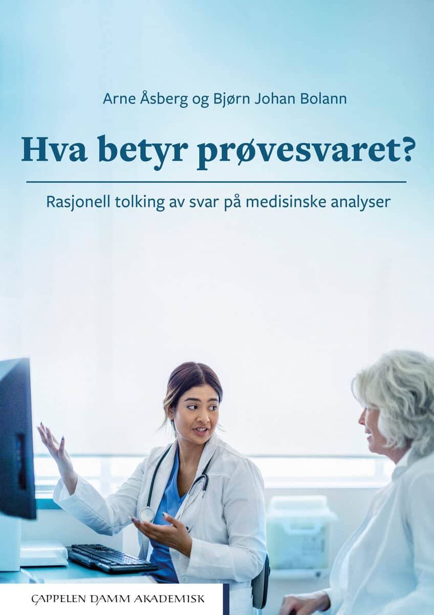 Åsberg, Arne | Bolann, Bjørn Johan | Hva betyr prøvesvaret? : Rasjonell tolking av svar på medisinske analyser