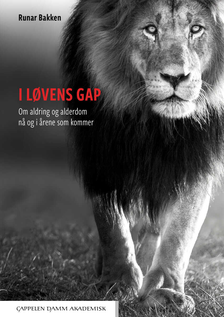 Bakken, Runar | I løvens gap : Om aldring og alderdom nå og i årene som kommer