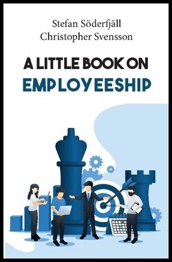 Svensson, Christopher| Söderfjäll, Stefan | A little book on employeeship