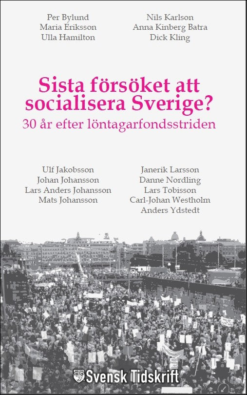 Ydstedt, Anders| Bylund, Per| et al | Sista försöket att socialisera Sverige? : 30 år efter löntagarfondsstriden