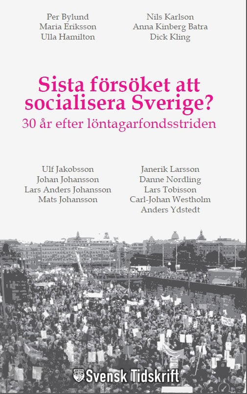 Ydstedt, Anders | Bylund, Per | et al | Sista försöket att socialisera Sverige? : 30 år efter löntagarfondsstriden