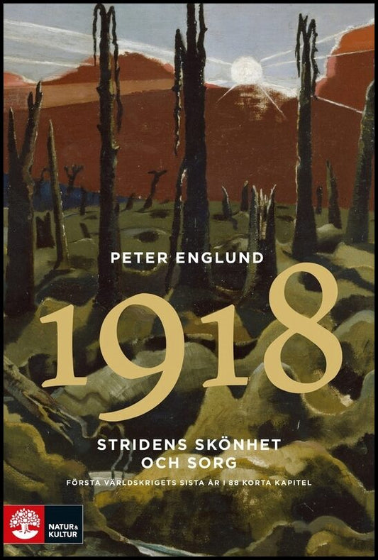 Englund, Peter | Stridens skönhet och sorg 1918 : Första världskrigets sista år i 88 korta kapitel
