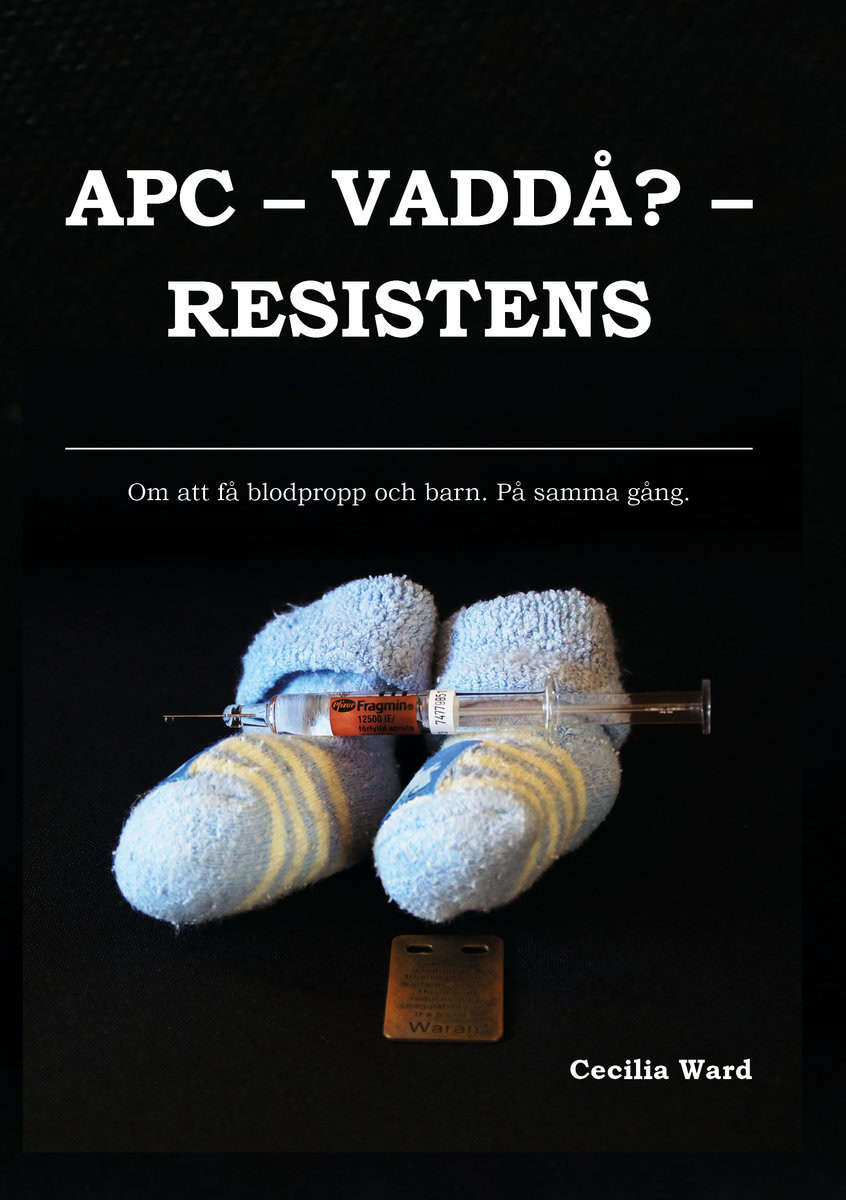 Ward, Cecilia | APC, vaddå? resistens : Om att få och blodpropp och barn. På samma gång