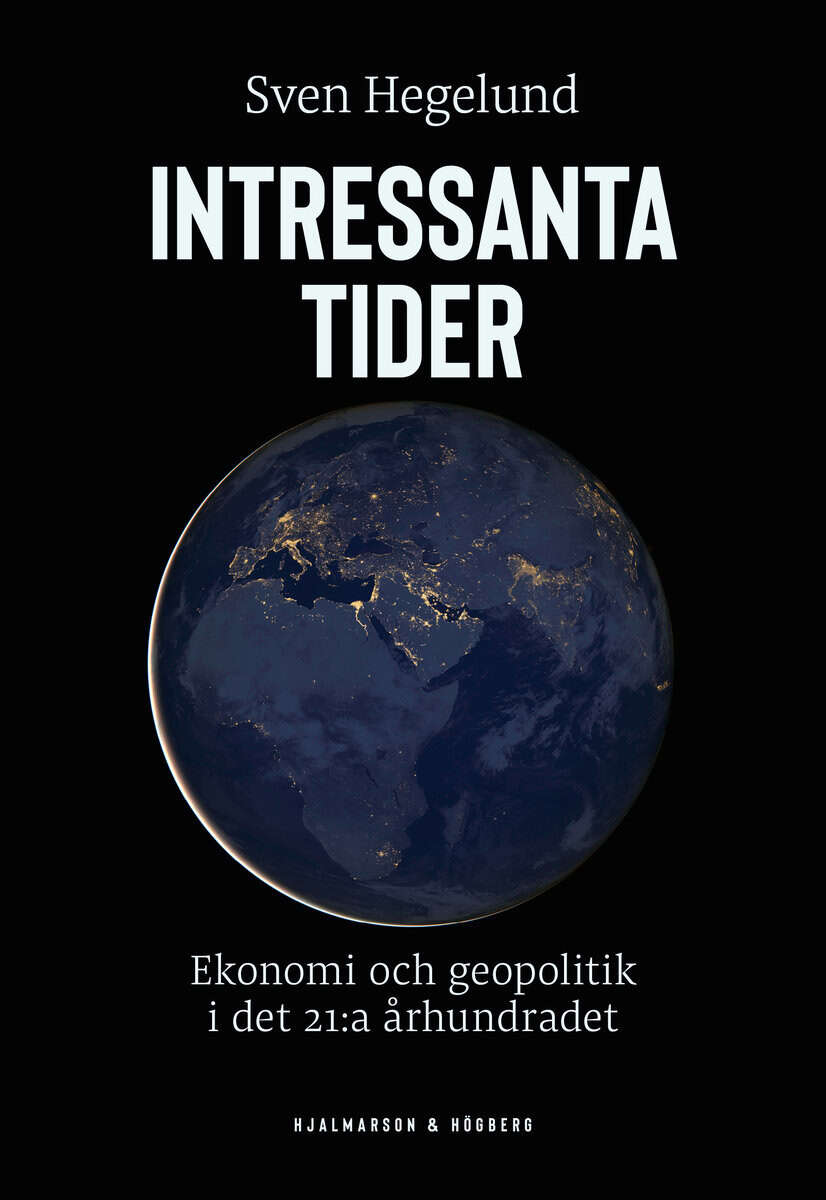 Hegelund, Sven | Intressanta tider : Ekonomi och geopolitik i det 21:a århundradet