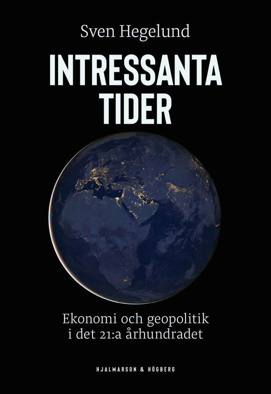 Hegelund, Sven | Intressanta tider : Ekonomi och geopolitik i det 21:a århundradet