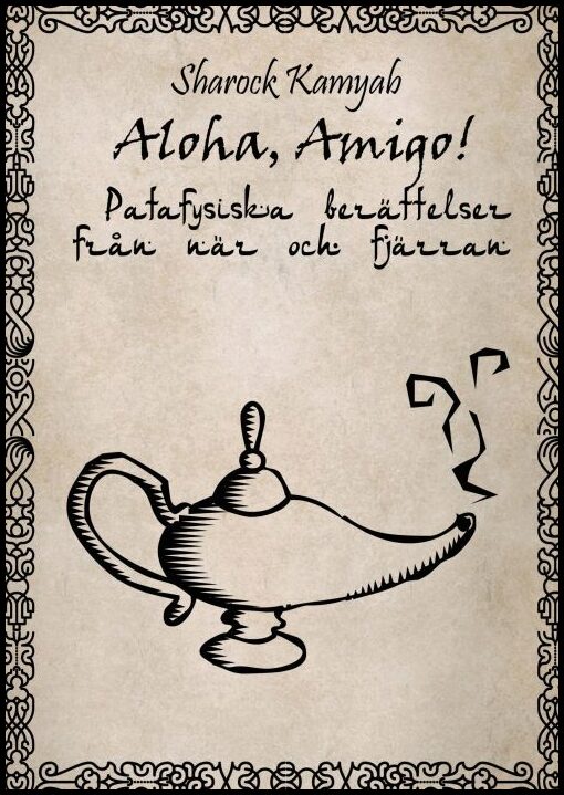 Kamyab, Sharock | Aloha,amigo! : Patafysiska berättelser från när och fjärran