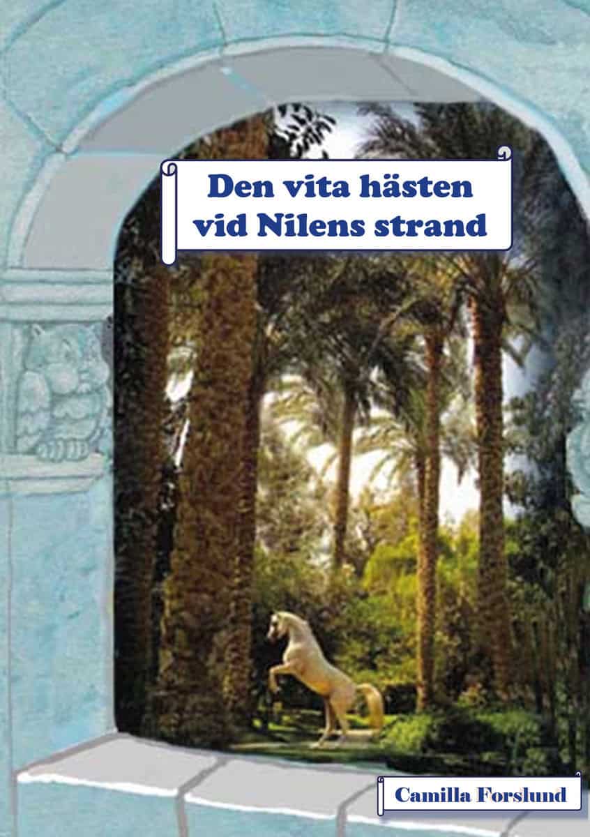 Forslund, Camilla | Den vita hästen vid Nilens strand