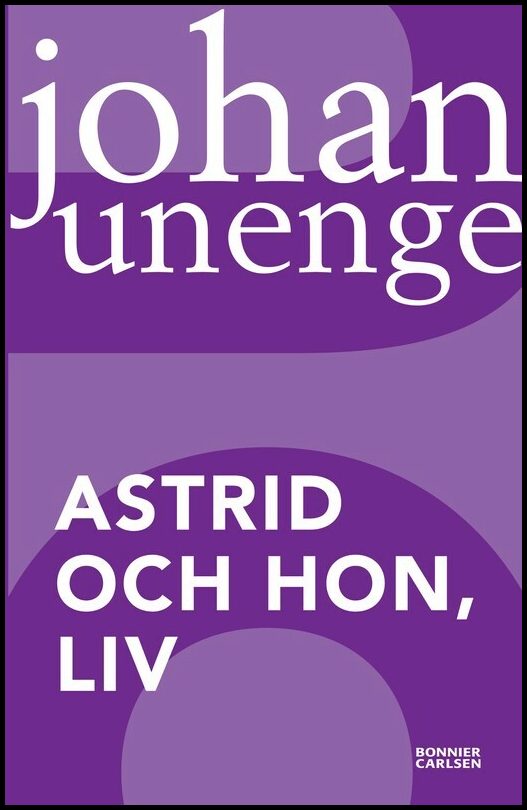 Unenge, Johan | Astrid och hon, Liv