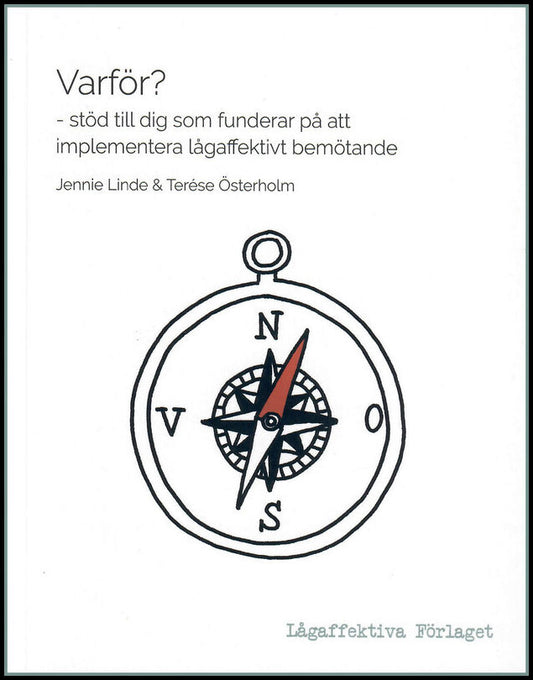 Linde, Jennie| Österholm, Terése | Varför? : Stöd till dig som funderar på att implementera lågaffektivt bemötande