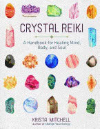 Krista N Mitchell | Crystal Reiki : A Handbook for Healing Mind, Body, and Soul