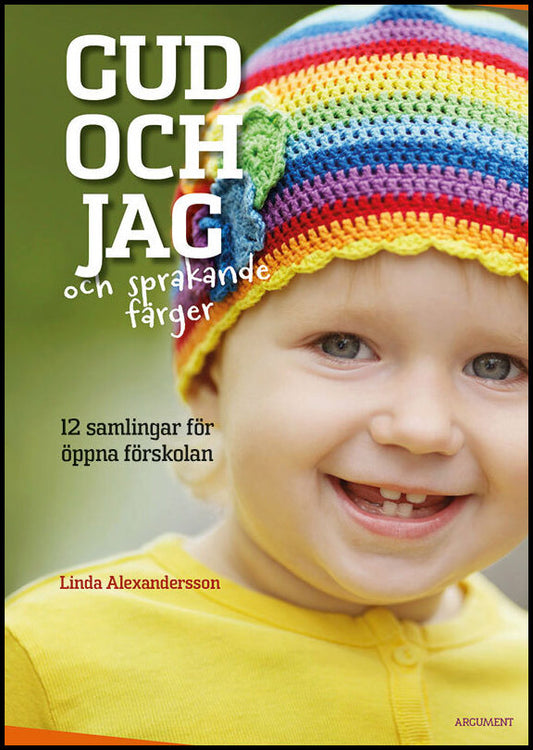 Alexandersson, Linda | Gud och jag och sprakande färger : 12 samlingar för öppna förskolan