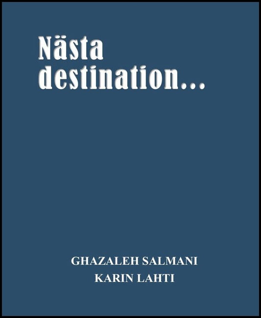 Salmani, Ghazaleh | Lahti, Karin | Nästa destination...