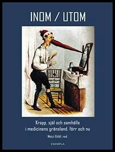 Berner, Boel | Björkman, Maria | et al | Inom/Utom. Kropp, själ och samhälle i medicinens gränsland förr och nu