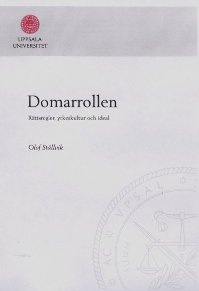 Ställvik, Olof | Domarrollen : rättsregler, yrkeskultur och ideal : Rättsregler, yrkeskultur och ideal