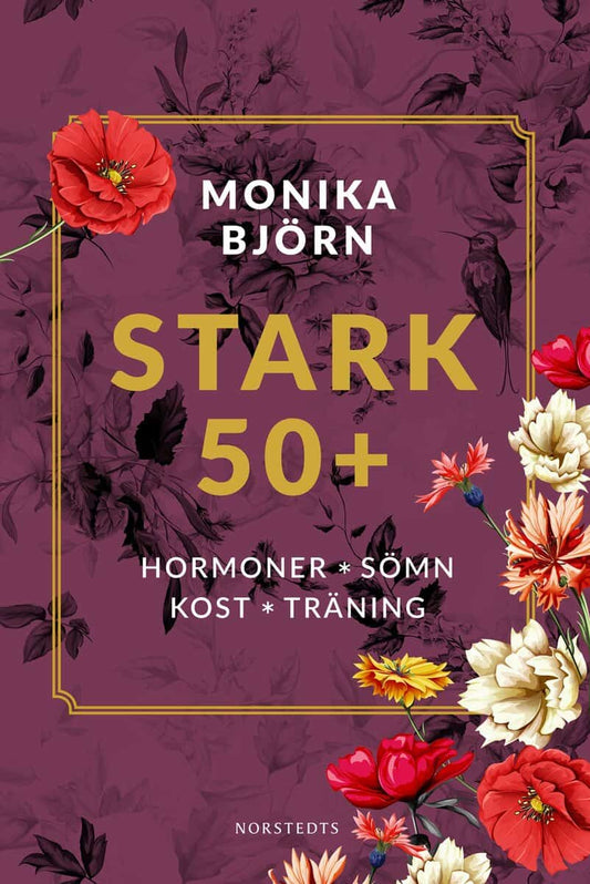 Björn, Monika | Stark 50+ : Hormoner, sömn, kost, träning