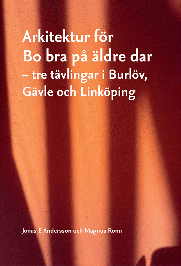 E Andersson, Jonas| Rönn, Magnus| | | Arkitektur för Bo bra på äldre dar : Tre tävlingar i Burlöv, Gävle och Linköping