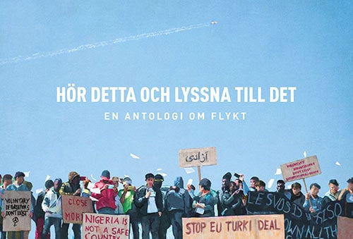 Sundberg, Elin | Kjellstrand, Moa [red.] | Hör detta och lyssna till det : En antologi om flykt