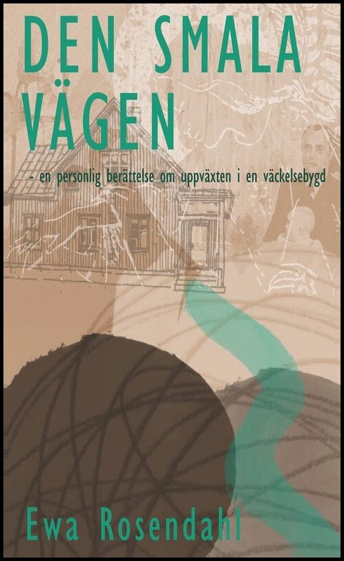 Rosendahl, Ewa | Den smala vägen : En personlig berättelse om uppväxten i en väckelsebygd